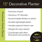 Briarwood Lane 15-inch decorative planter features: exclusive artwork, lightweight plastic, optional interior riser, and coordinating decor.
